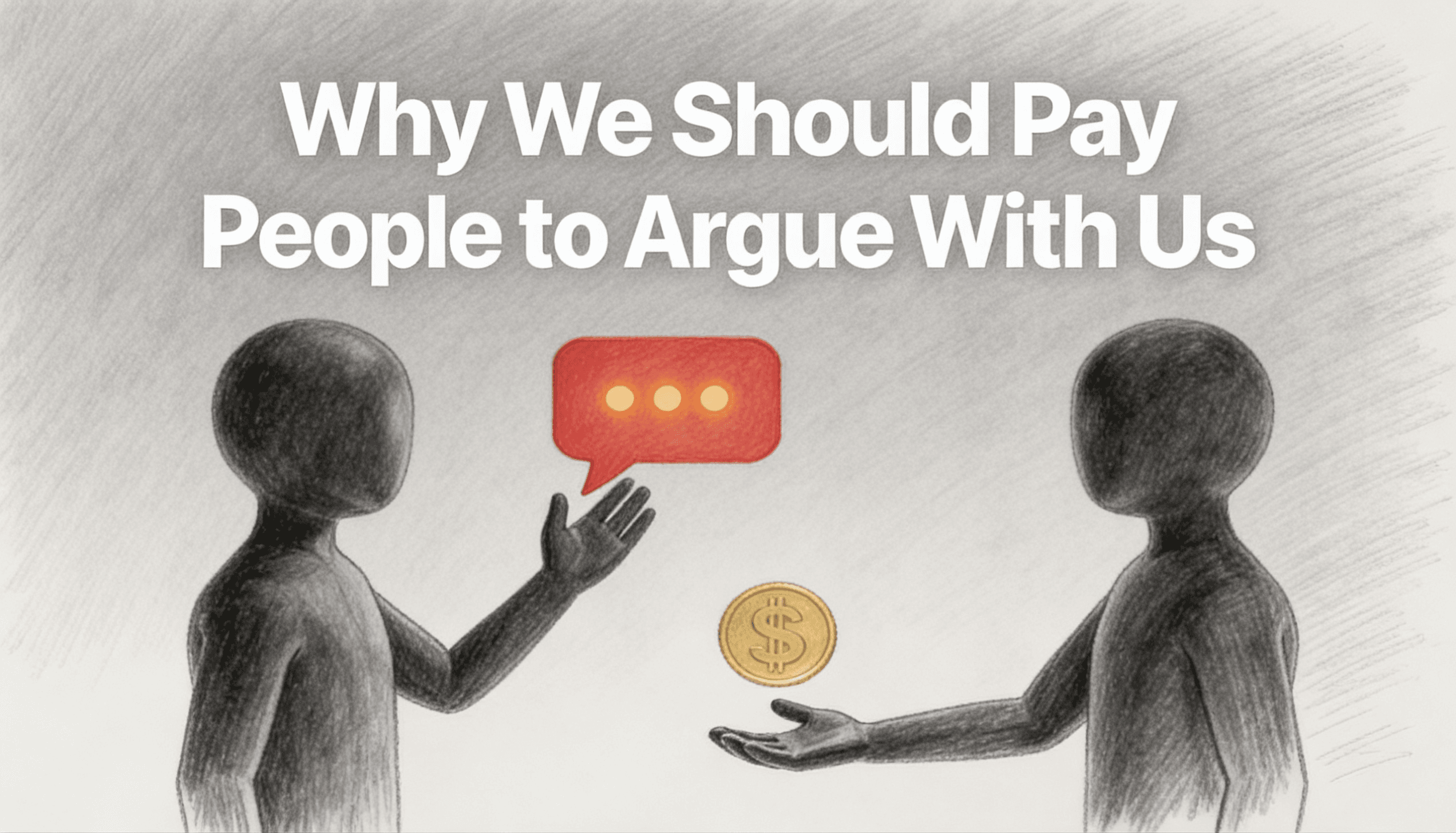 Why We Should Pay People to Argue With Us