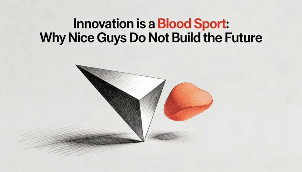 Innovation is a Blood Sport- Why Nice Guys Do Not Build the Future