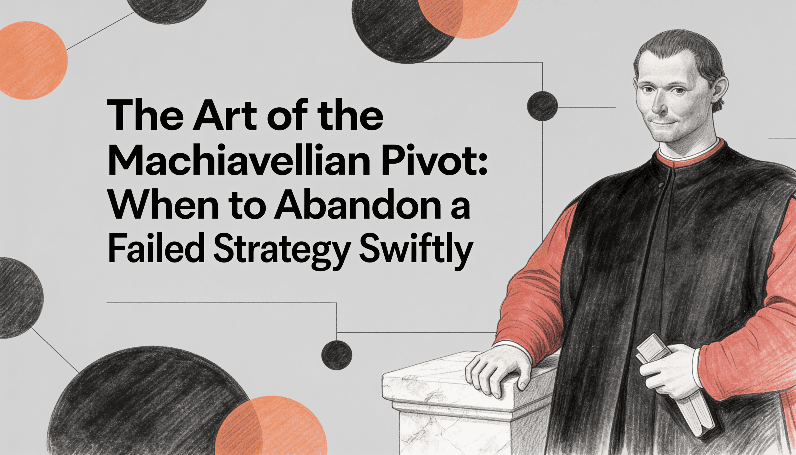 The Art of the Machiavellian Pivot- When to Abandon a Failed Strategy Swiftly